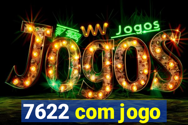 7622 com jogo